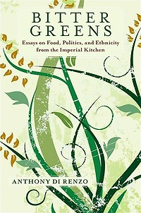 Bitter Greens: Essays on Food, Politics, and Ethnicity from the Imperial Kitchen