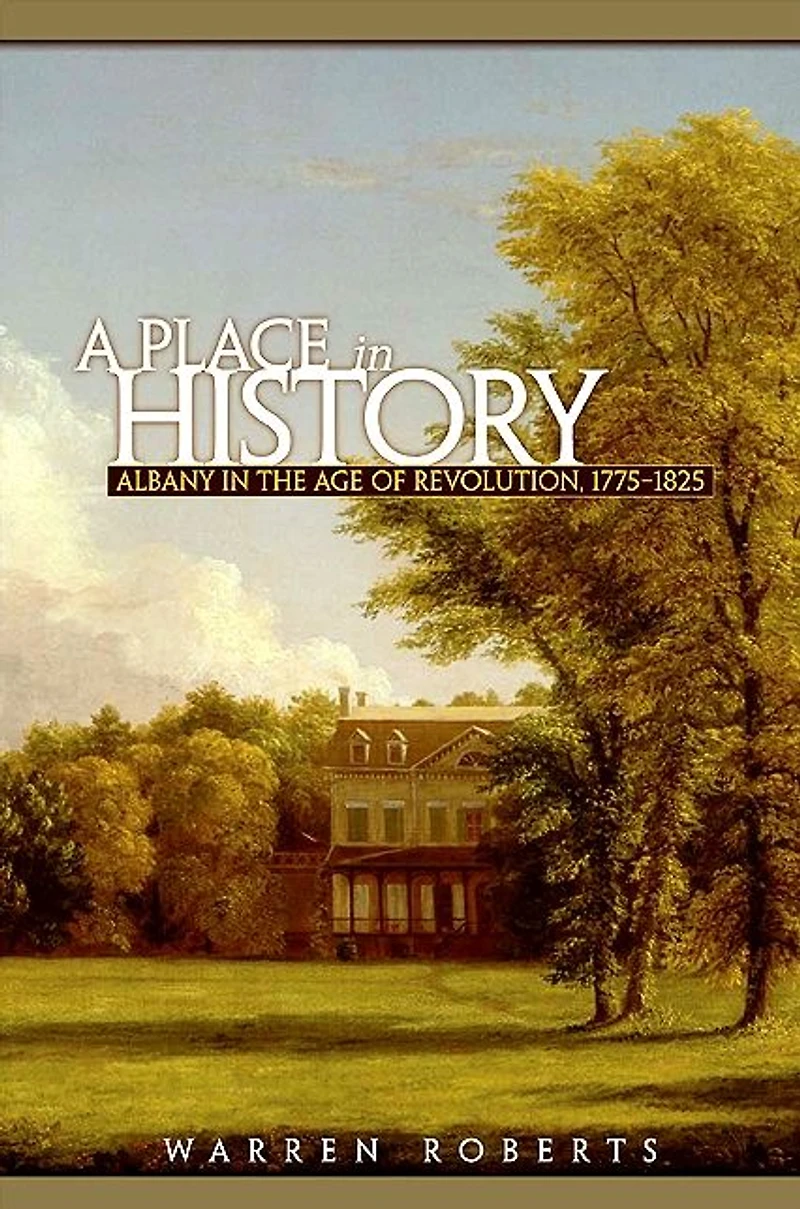 A Place in History: Albany in the Age of Revolution, 1775-1825