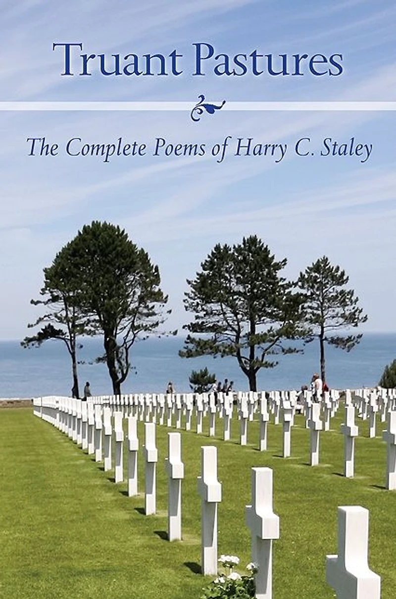 Truant Pastures: The Complete Poems of Harry C. Staley