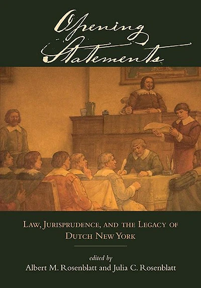 Opening Statements: Law, Jurisprudence, and the Legacy of Dutch New York
