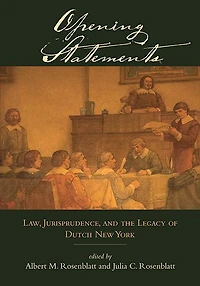 Opening Statements: Law, Jurisprudence, and the Legacy of Dutch New York