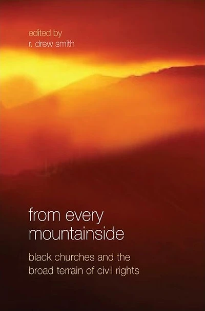 From Every Mountainside: Black Churches and the Broad Terrain of Civil Rights