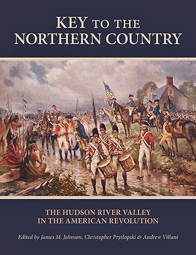 Key to the Northern Country: The Hudson River Valley in the American Revolution