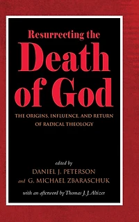 Resurrecting The Death of God: Origins, Influence, and Return Radical Theology