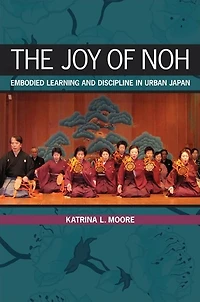 The Joy of Noh: Embodied Learning and Discipline Urban Japan