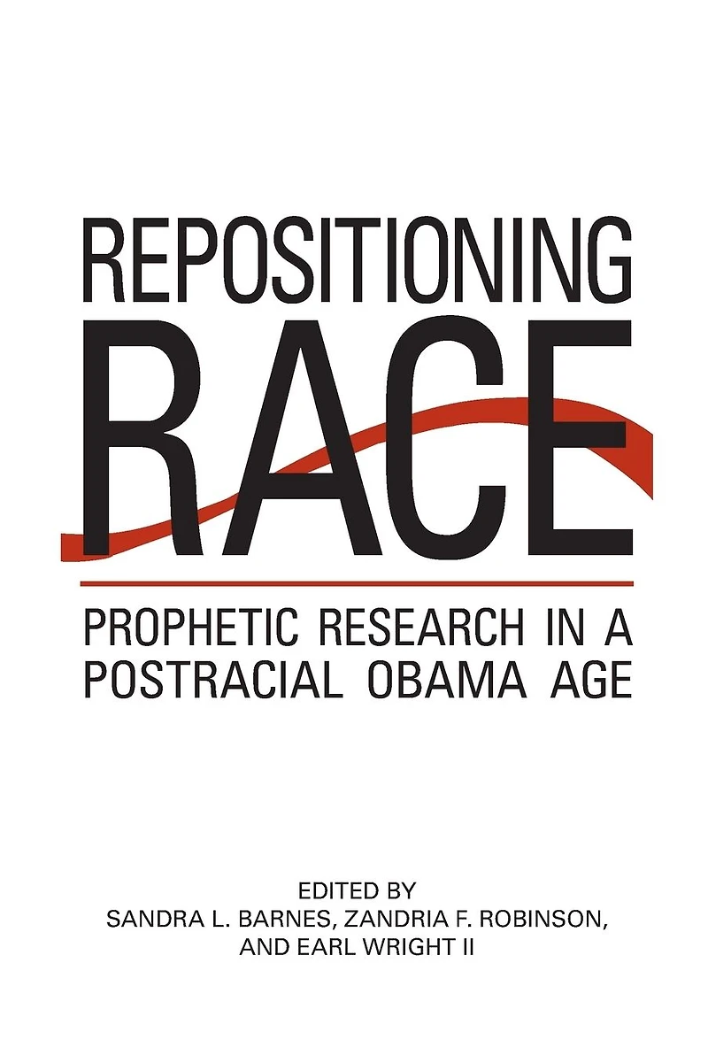 Repositioning Race: Prophetic Research a Postracial Obama Age