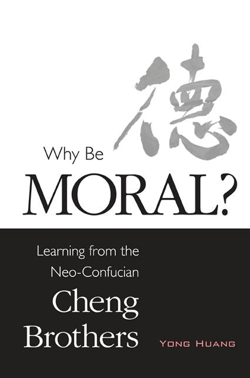 Why Be Moral?: Learning from the Neo-Confucian Cheng Brothers