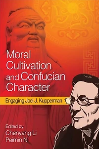 Moral Cultivation and Confucian Character: Engaging Joel J. Kupperman