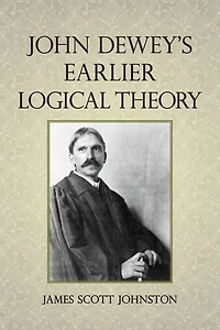 John Dewey's Earlier Logical Theory