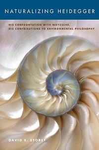 Naturalizing Heidegger: His Confrontation with Nietzsche, Contributions to Environmental Philosophy