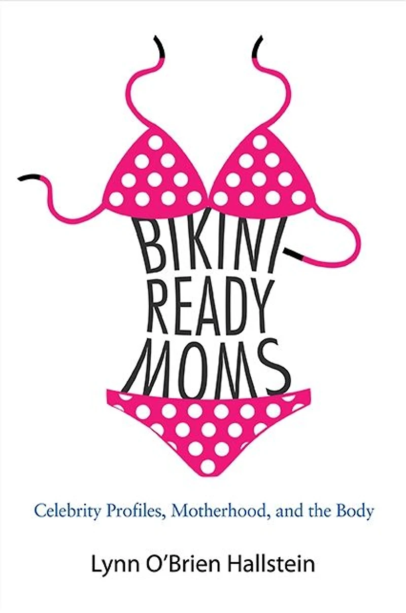 Bikini-Ready Moms: Celebrity Profiles, Motherhood, and the Body