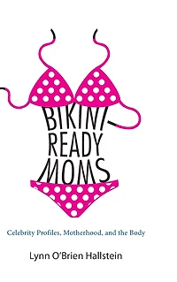 Bikini-Ready Moms: Celebrity Profiles, Motherhood, and the Body