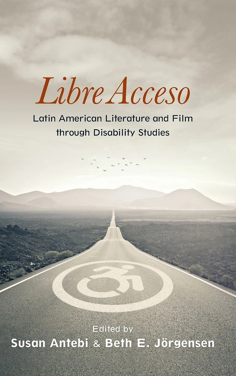 Libre Acceso: Latin American Literature and Film through Disability Studies