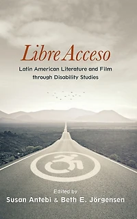 Libre Acceso: Latin American Literature and Film through Disability Studies