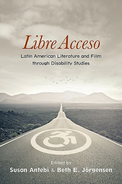Libre Acceso: Latin American Literature and Film through Disability Studies