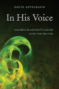 In His Voice: Maurice Blanchot's Affair with the Neuter