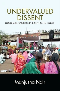Undervalued Dissent: Informal Workers' Politics India