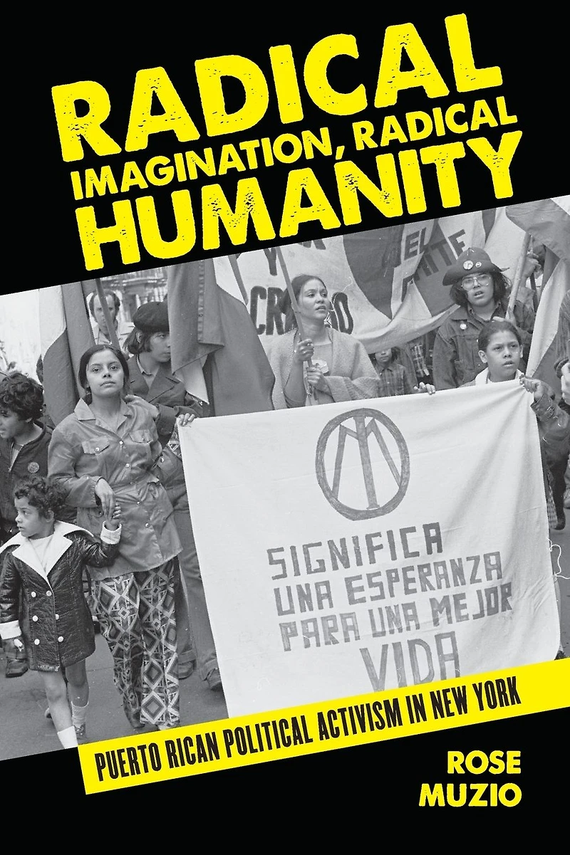 Radical Imagination, Humanity: Puerto Rican Political Activism New York