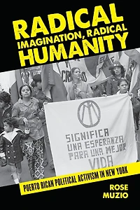 Radical Imagination, Humanity: Puerto Rican Political Activism New York
