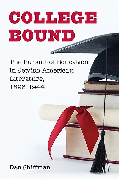 College Bound: The Pursuit of Education Jewish American Literature, 1896-1944