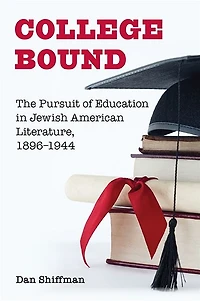 College Bound: The Pursuit of Education Jewish American Literature, 1896-1944