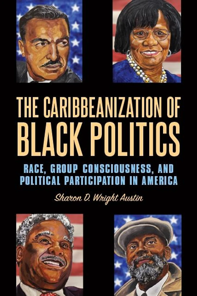 The Caribbeanization of Black Politics: Race, Group Consciousness, and Political Participation America