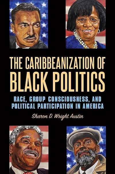 The Caribbeanization of Black Politics: Race, Group Consciousness, and Political Participation America