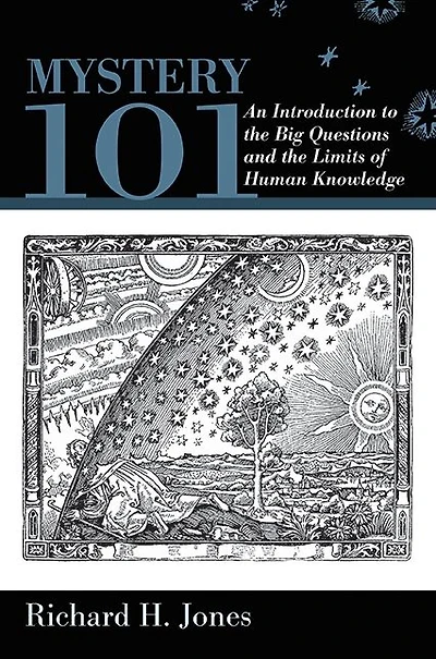 Mystery 101: An Introduction to the Big Questions and Limits of Human Knowledge