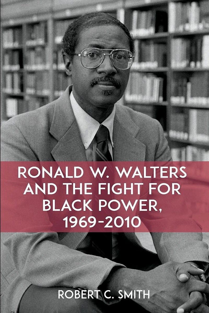 Ronald W. Walters and the Fight for Black Power, 1969-2010