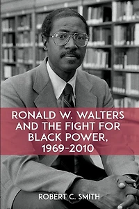 Ronald W. Walters and the Fight for Black Power, 1969-2010