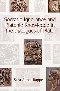 Socratic Ignorance and Platonic Knowledge the Dialogues of Plato