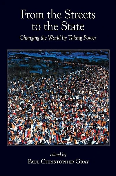 From the Streets to State: Changing World by Taking Power