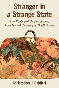 Stranger a Strange State: The Politics of Carpetbagging from Robert Kennedy to Scott Brown