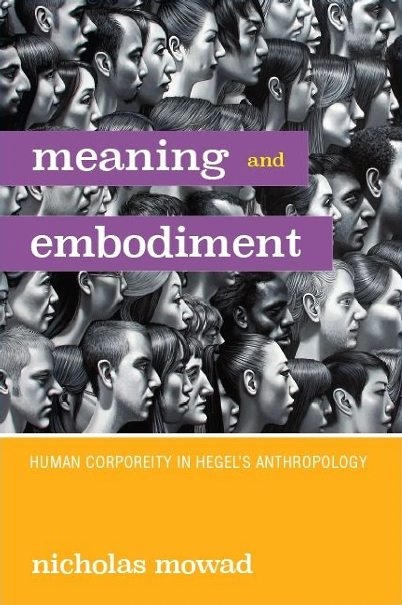 Meaning and Embodiment: Human Corporeity Hegel's Anthropology