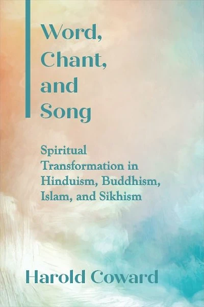 Word, Chant, and Song: Spiritual Transformation Hinduism, Buddhism, Islam, Sikhism