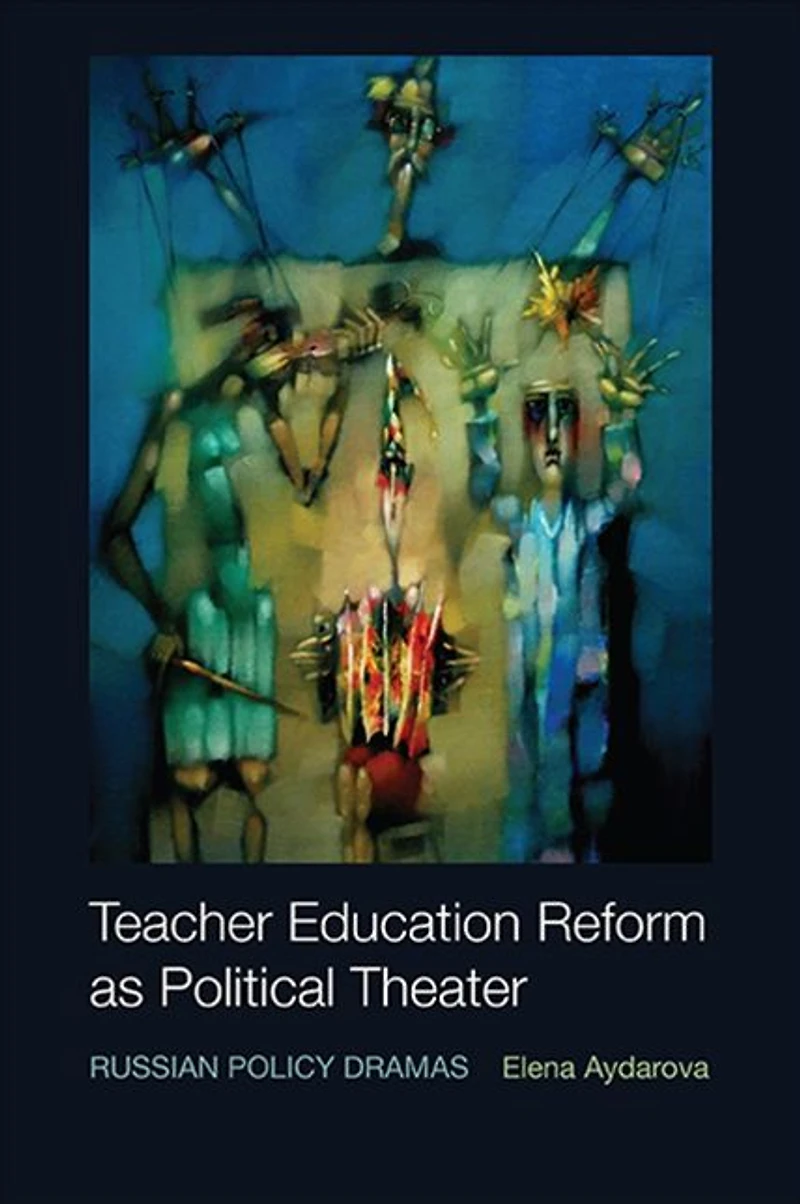 Teacher Education Reform as Political Theater: Russian Policy Dramas