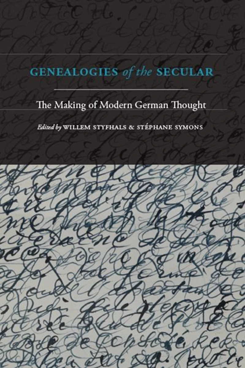 Genealogies of The Secular: Making Modern German Thought