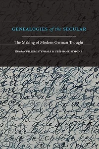 Genealogies of The Secular: Making Modern German Thought