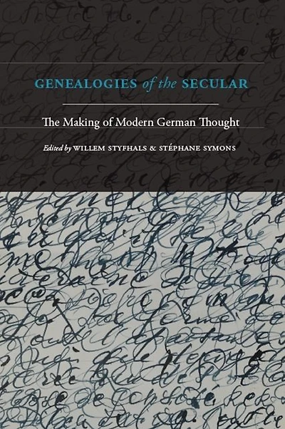 Genealogies of The Secular: Making Modern German Thought