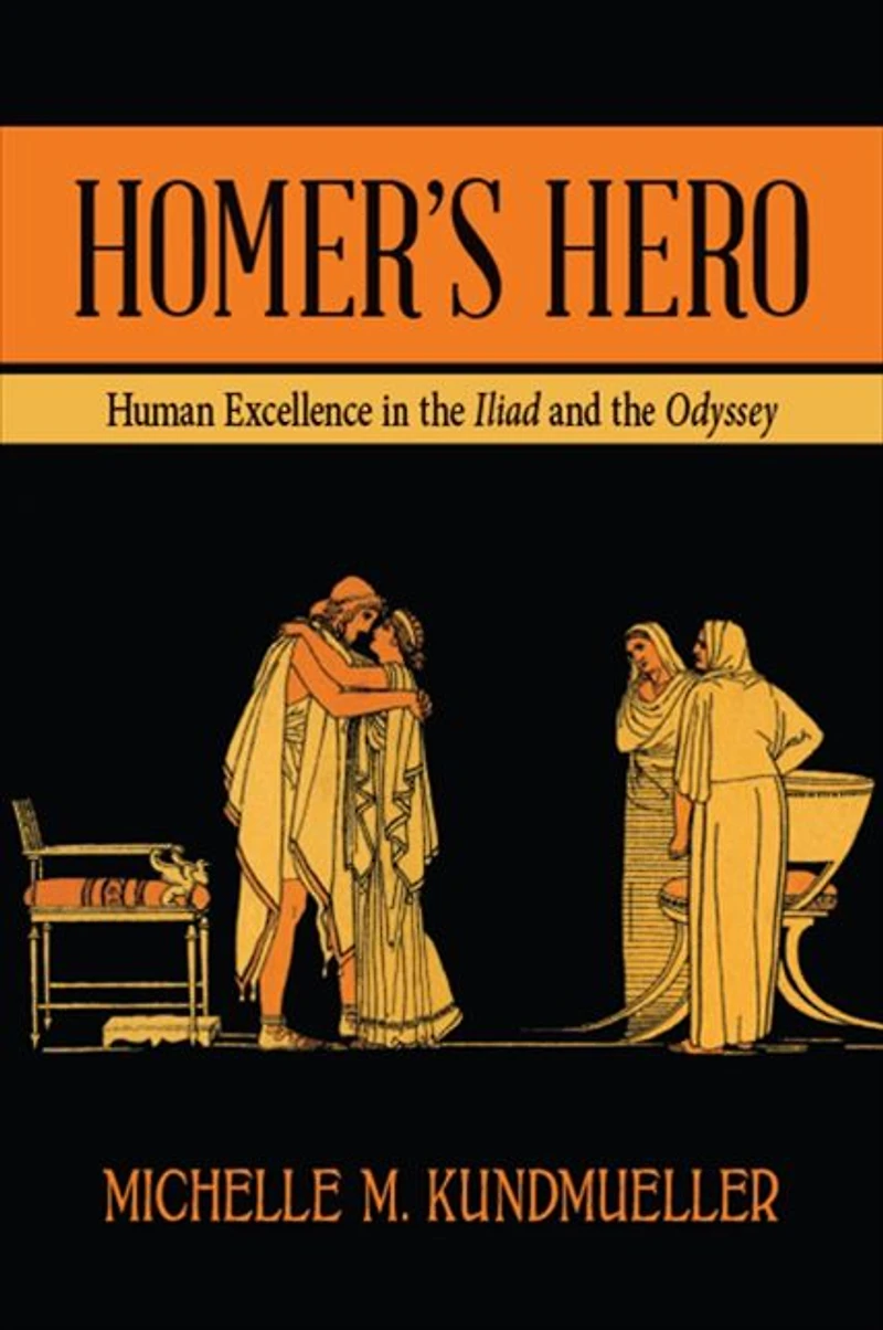 Homer's Hero: Human Excellence the Iliad and Odyssey