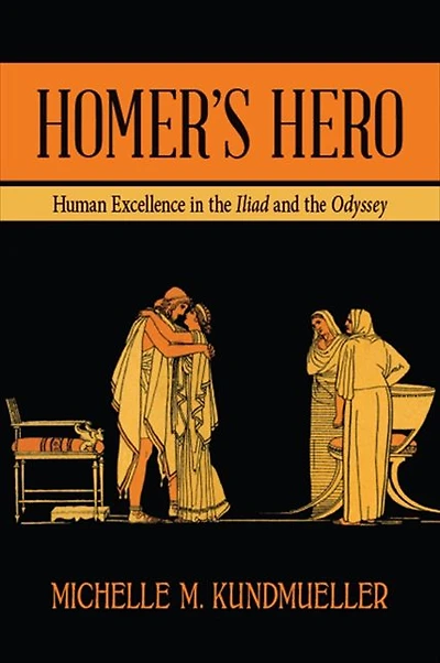Homer's Hero: Human Excellence the Iliad and Odyssey