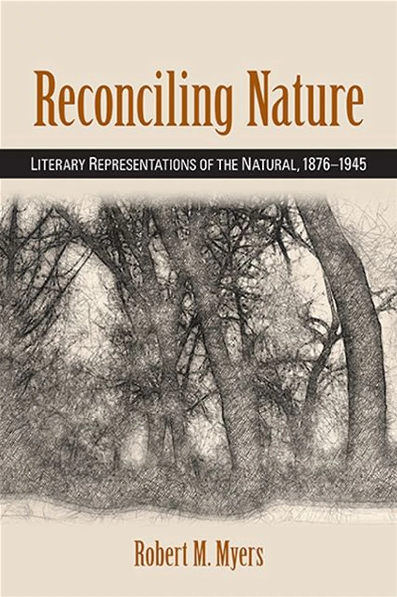Reconciling Nature: Literary Representations of the Natural, 1876-1945