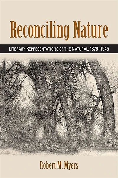 Reconciling Nature: Literary Representations of the Natural, 1876-1945