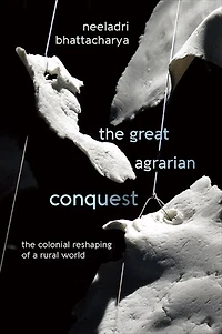 The Great Agrarian Conquest: Colonial Reshaping of a Rural World