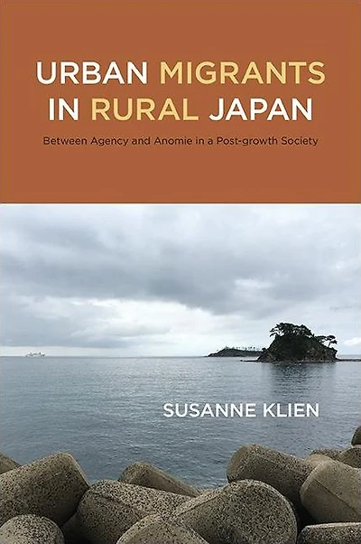 Urban Migrants Rural Japan: Between Agency and Anomie a Post-growth Society