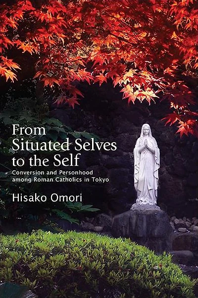 From Situated Selves to the Self: Conversion and Personhood among Roman Catholics Tokyo