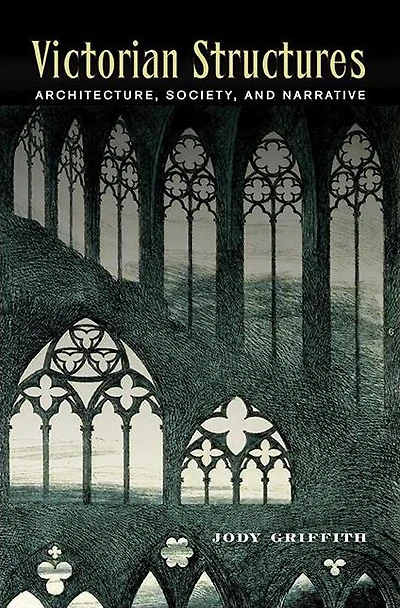 Victorian Structures: Architecture, Society, and Narrative