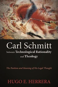 Carl Schmitt between Technological Rationality and Theology: The Position Meaning of His Legal Thought