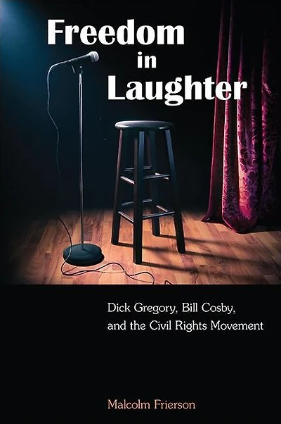 Freedom Laughter: Dick Gregory, Bill Cosby, and the Civil Rights Movement