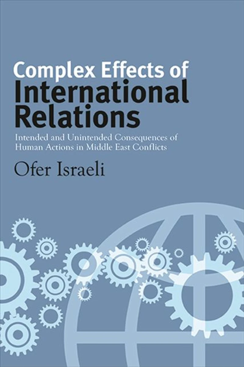 Complex Effects of International Relations: Intended and Unintended Consequences Human Actions Middle East Conflicts